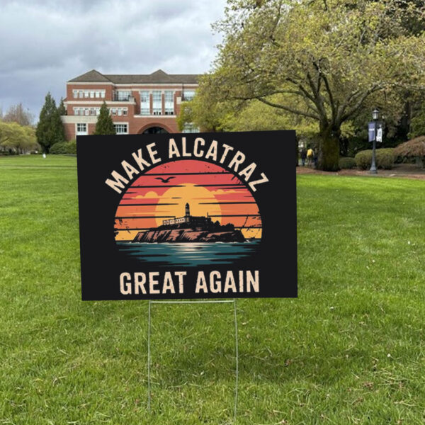 Funny Make Alcatraz Great Again Yard Sign
