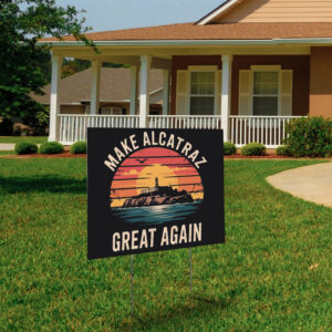 Funny Make Alcatraz Great Again Yard Sign