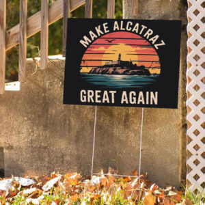 Funny Make Alcatraz Great Again Yard Sign