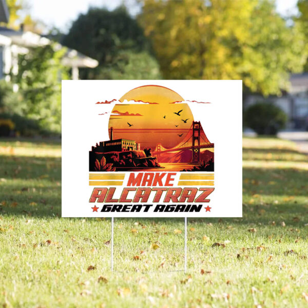 Funny Political, Make Alcatraz Great Again 2025 Yard Sign