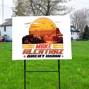 Funny Political, Make Alcatraz Great Again 2025 Yard Sign