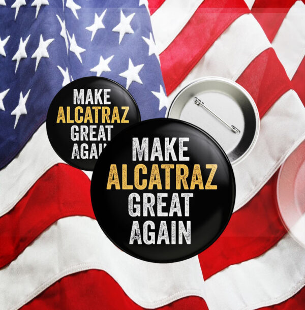 Funny Political, Make Alcatraz Great Again Button
