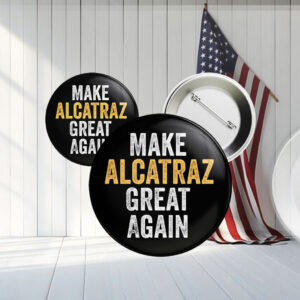 Funny Political, Make Alcatraz Great Again Button