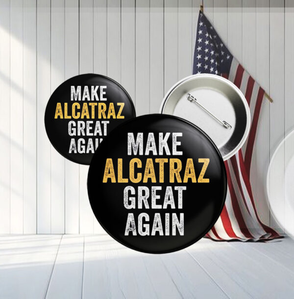 Funny Political, Make Alcatraz Great Again Button