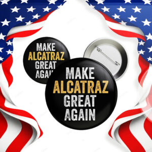 Funny Political, Make Alcatraz Great Again Button