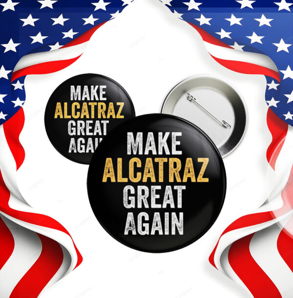 Funny Political, Make Alcatraz Great Again Button