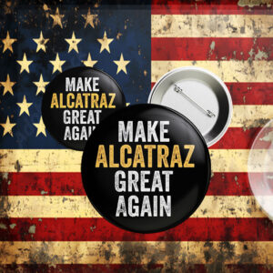 Funny Political, Make Alcatraz Great Again Button