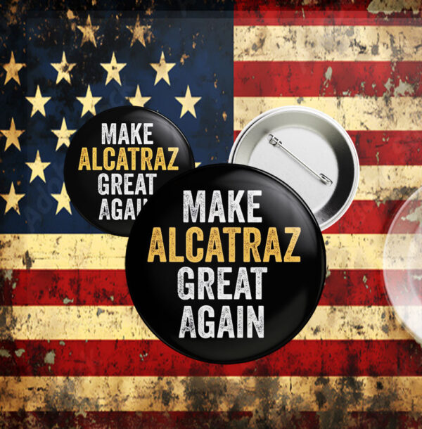Funny Political, Make Alcatraz Great Again Button