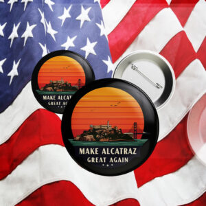 Funny Political Satire, Make Alcatraz Great Again Button