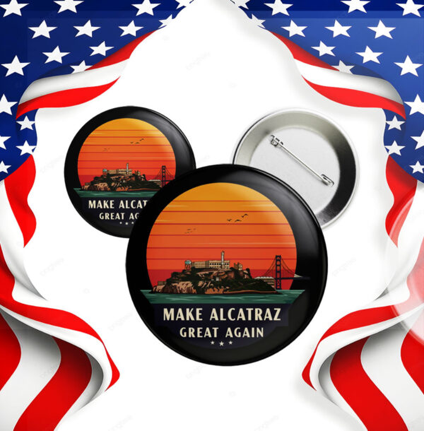 Funny Political Satire, Make Alcatraz Great Again Button