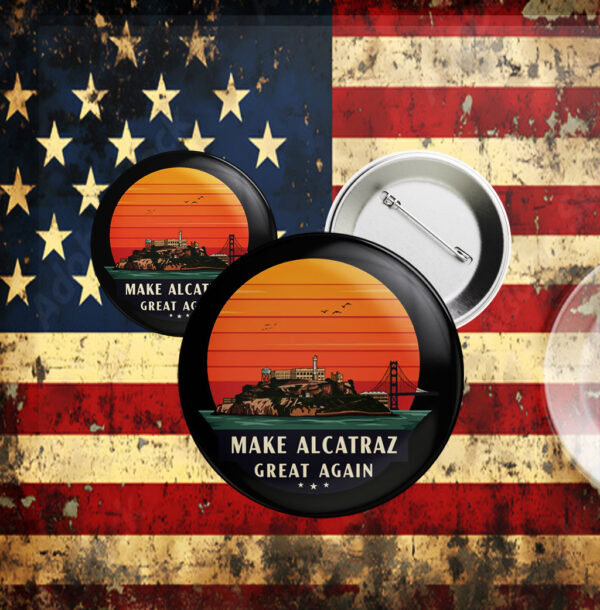 Funny Political Satire, Make Alcatraz Great Again Button