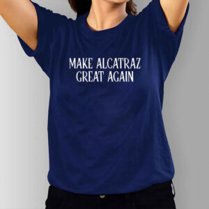Funny Political Satire, Make Alcatraz Great Again T-Shirt