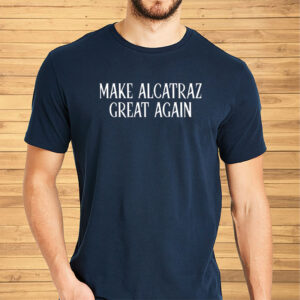Funny Political Satire, Make Alcatraz Great Again T-Shirt