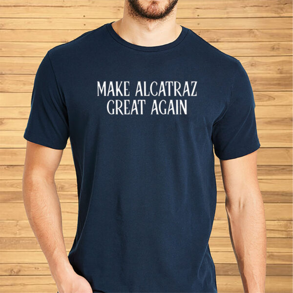 Funny Political Satire, Make Alcatraz Great Again T-Shirt