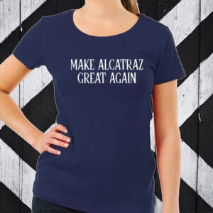 Funny Political Satire, Make Alcatraz Great Again T-Shirt
