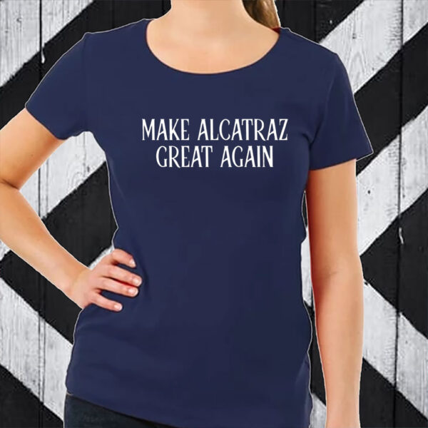 Funny Political Satire, Make Alcatraz Great Again T-Shirt