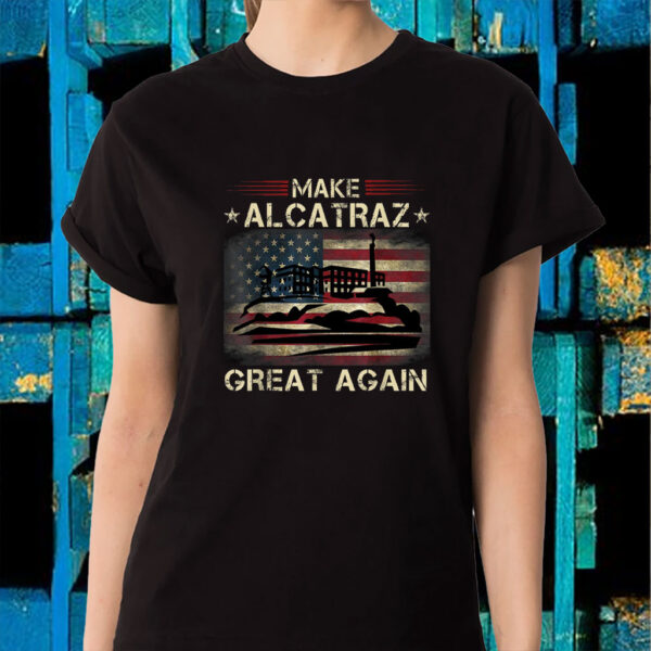 Funny San Francisco, Make Alcatraz Great Again T-Shirt