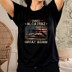 Funny San Francisco, Make Alcatraz Great Again T-Shirt