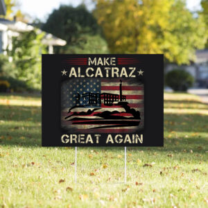 Funny San Francisco, Make Alcatraz Great Again Yard Sign