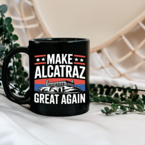 Funny Sf Rock Alcatraz Politics Make Alcatraz Great Again Mug