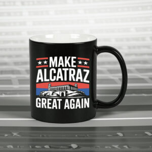 Funny Sf Rock Alcatraz Politics Make Alcatraz Great Again Mug