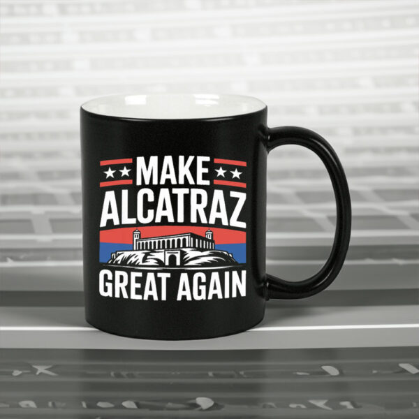 Funny Sf Rock Alcatraz Politics Make Alcatraz Great Again Mug