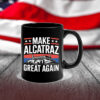 Funny Sf Rock Alcatraz Politics Make Alcatraz Great Again Mug
