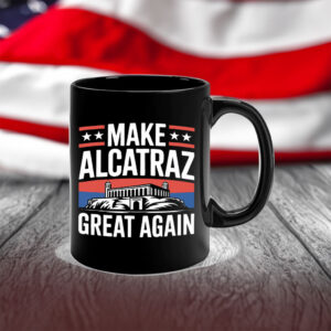 Funny Sf Rock Alcatraz Politics Make Alcatraz Great Again Mug