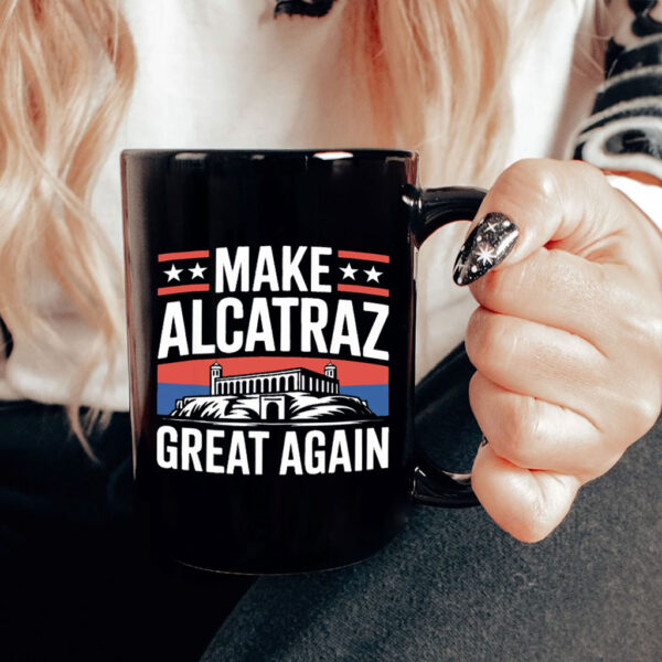 Funny Sf Rock Alcatraz Politics Make Alcatraz Great Again Mug