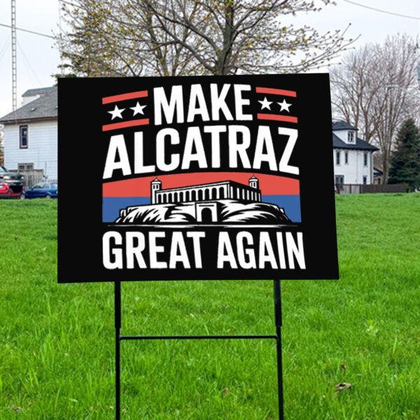 Funny Sf Rock Alcatraz Politics Make Alcatraz Great Again Yard Sign