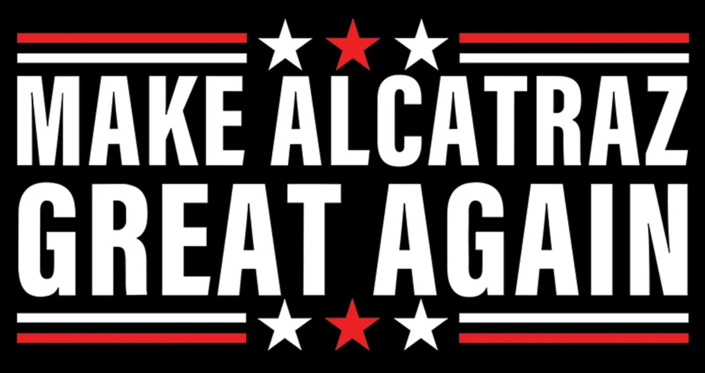 Make Alcatraz Great Again