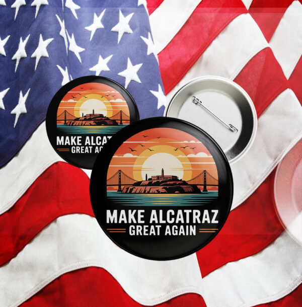 Make Alcatraz Great Again 2025, Funny Political Satire Button