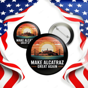 Make Alcatraz Great Again 2025, Funny Political Satire Button