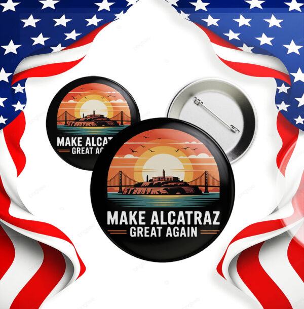 Make Alcatraz Great Again 2025, Funny Political Satire Button