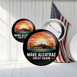 Make Alcatraz Great Again 2025, Funny Political Satire Button