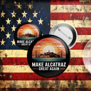 Make Alcatraz Great Again 2025, Funny Political Satire Button