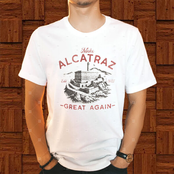 Make Alcatraz Great Again ESTD 2025 T-Shirt