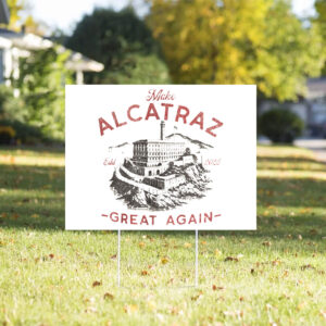 Make Alcatraz Great Again ESTD 2025 Yard Sign