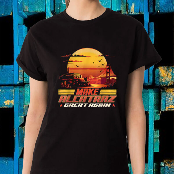 Make Alcatraz Great Again, Funny Political Statement 2025 T-Shirt