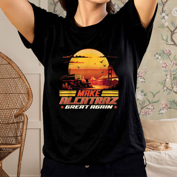 Make Alcatraz Great Again, Funny Political Statement 2025 T-Shirt