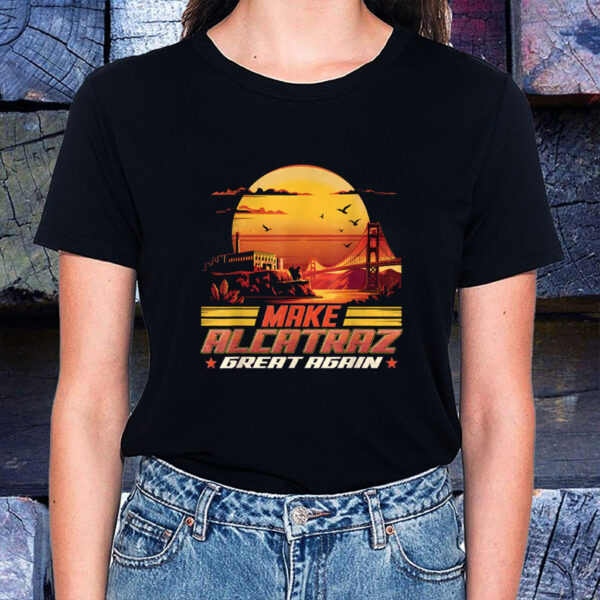 Make Alcatraz Great Again, Funny Political Statement 2025 T-Shirt