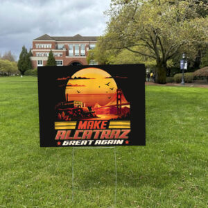 Make Alcatraz Great Again, Funny Political Statement 2025 Yard Sign