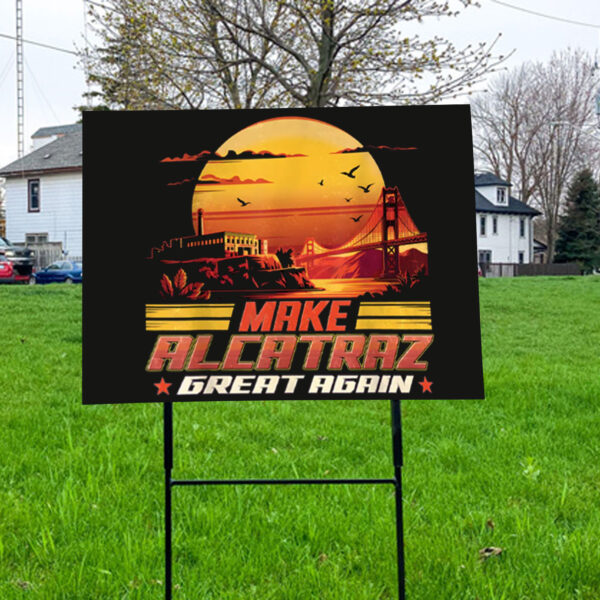 Make Alcatraz Great Again, Funny Political Statement 2025 Yard Sign