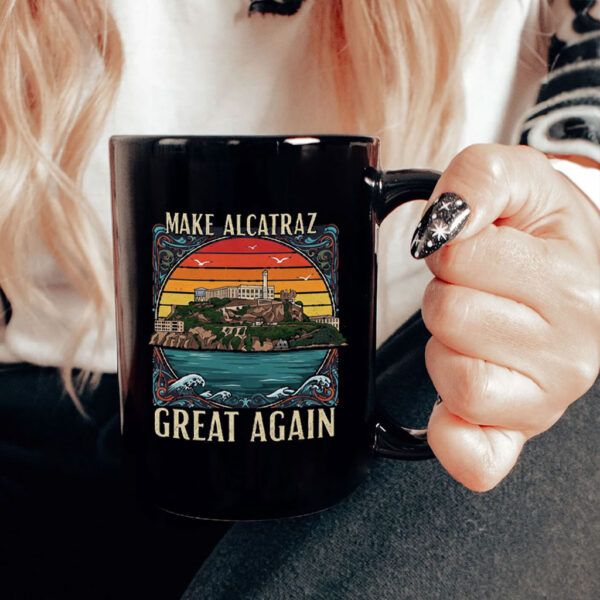 Make Alcatraz Great Again, Funny SF Rock ALCATRAZ Mug
