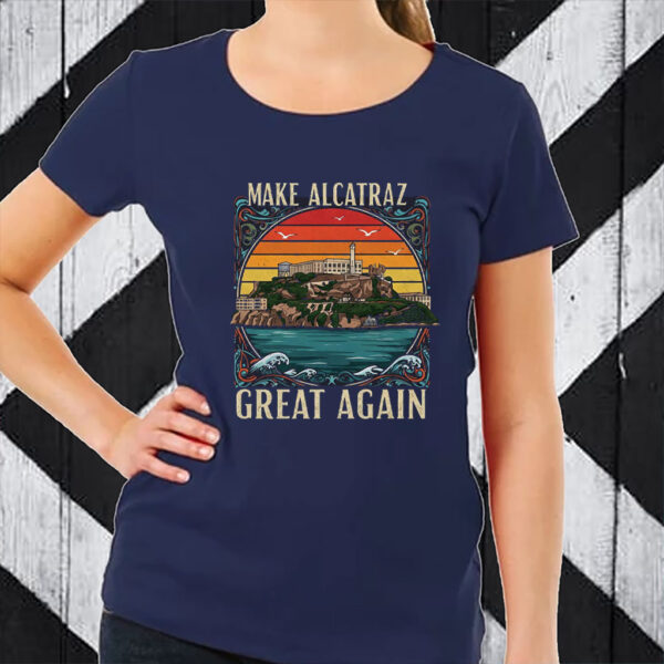 Make Alcatraz Great Again, Funny SF Rock ALCATRAZ T-Shirt