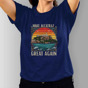 Make Alcatraz Great Again, Funny SF Rock ALCATRAZ T-Shirt