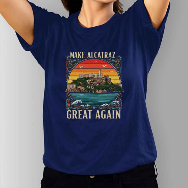 Make Alcatraz Great Again, Funny SF Rock ALCATRAZ T-Shirt