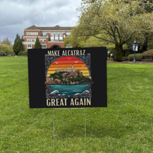 Make Alcatraz Great Again, Funny SF Rock ALCATRAZ Yard Sign