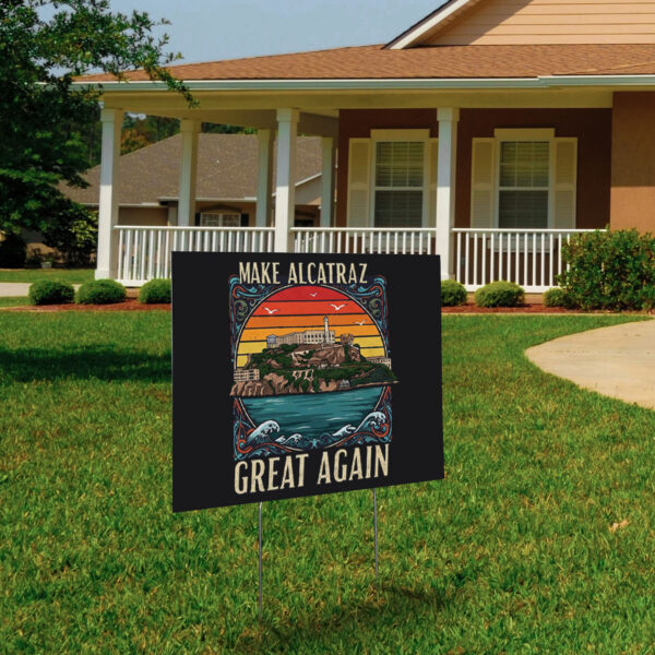 Make Alcatraz Great Again, Funny SF Rock ALCATRAZ Yard Sign