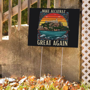Make Alcatraz Great Again, Funny SF Rock ALCATRAZ Yard Sign